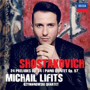 Shostakovich, Michail Lifits, Szymanowski Quartet - Shostakovich: 24 Preludes Op. 34 / Piano Quintet Op. 57 FLAC album