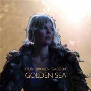 Our Broken Garden - Golden Sea FLAC album