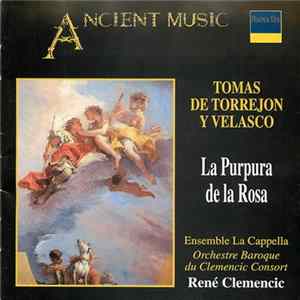 Tomás de Torrejón y Velasco, Ensemble La Cappella, Orchestre Baroque du Clemencic Consort, René Clemencic - La Purpura de la Rosa FLAC album
