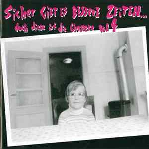 Various - Sicher Gibt Es Bessere Zeiten... Doch Diese Ist Die Unsere Vol 4 FLAC album
