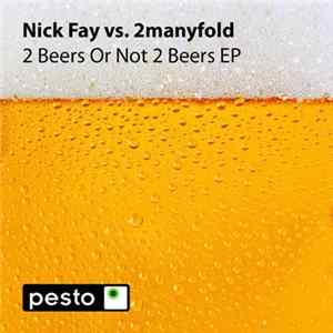Nick Fay Vs. 2Manyfold - 2 Beers Or Not 2 Beers EP FLAC album