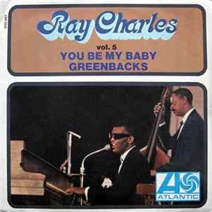 Ray Charles - Vol. 5 - You Be My Baby / Greenbacks FLAC album
