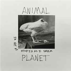 Animal Planet - I'm Not As Stupid As I Seem FLAC album