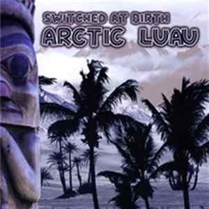 Switched At Birth - Arctic Luau FLAC album