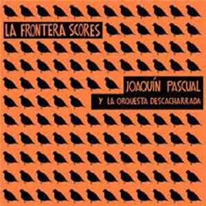 Joaquín Pascual Y La Orquesta Descacharrada - La Frontera Scores FLAC album