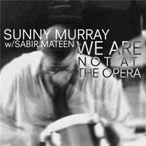 Sunny Murray w/ Sabir Mateen - We Are Not At The Opera FLAC album