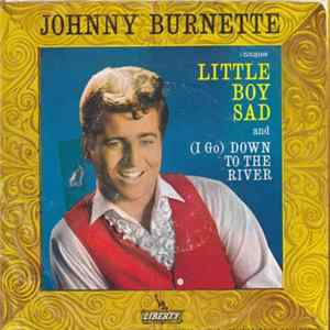 Johnny Burnette - Little Boy Sad / (I Go) Down To The River FLAC album