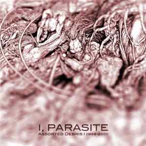 I, Parasite - Assorted Debris I (1996​-​2001) FLAC album