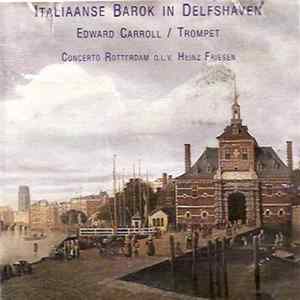 Concerto Rotterdam conducted by Heinz Friesen, Edward Carroll, Ad van Zon, Gerard Hettema - Italiaanse Barok in Delfshaven FLAC album