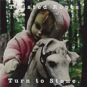 Twisted Roots - Turn To Stone FLAC album