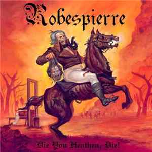 Robespierre - Die You Heathen, Die! FLAC album