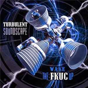 Turbulent Soundscape - Wake The Fkuc Up FLAC album