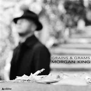 Morgan King - Grains & Grams FLAC album