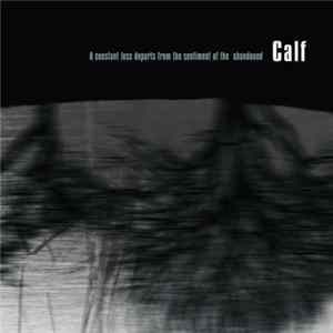 Calf - A Constant Loss Departs From The Sentiment Of The Abandoned FLAC album