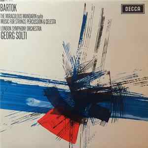 Bartok, London Symphony Orchestra, Georg Solti - The Miraculous Mandarin Suite / Music For Strings Percussion & Celesta FLAC album