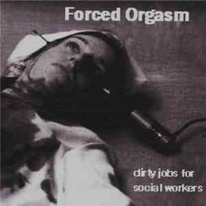 Forced Orgasm - Dirty Jobs For Social Workers FLAC album
