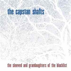 The Capstan Shafts - The Sleeved And Grandaughters Of The Blacklist FLAC album