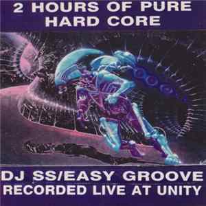 DJ SS / Easy Groove - 2 Hours Of Pure Hardcore - Recorded Live At Unity FLAC album