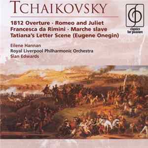 Pyotr Ilyich Tchaikovsky, Royal Liverpool Philharmonic Orchestra, Siân Edwards - Tchaikovsky - 1812 Overture - Romeo and Juliet - Francesca da Rimini - Marche slave - Tatiana's Letter Scene FLAC album