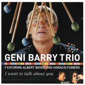 Geni Barry Trio Featuring Albert Bover And Horacio Fumero - I Want To Talk About You FLAC album