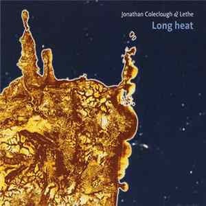Jonathan Coleclough & Lethe - Long Heat FLAC album