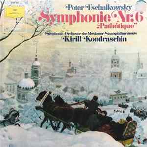 Peter Tschaikowsky, Kirill Kondraschin, Symphonie-Orchester der Moskauer Staatsphilharmonie - Symphonie Nr.6 "Pathetique" FLAC album
