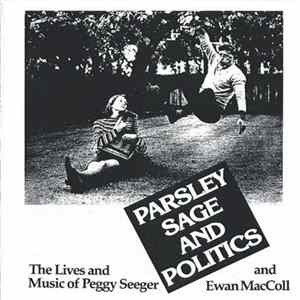 Peggy Seeger And Ewan MacColl - Parsley, Sage, And Politics: (The Lives And Music Of Peggy Seeger And Ewan McColl) FLAC album