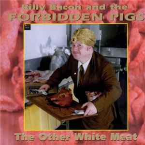Billy Bacon And The Forbidden Pigs - The Other White Meat FLAC album