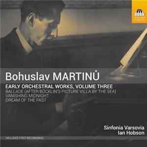Bohuslav Martinů, Sinfonia Varsovia, Ian Hobson - Early Orchestral Works, Volume Three FLAC album