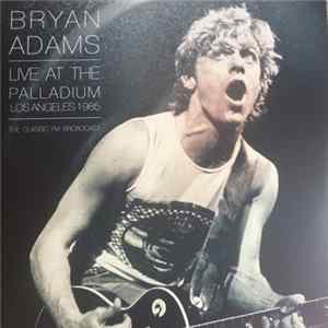Bryan Adams - Live At The Palladium Los Angeles 1985 (The Classic FM Broadcast) FLAC album