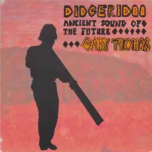 Gary Thomas - Didgeridoo - Ancient Sound Of The Future FLAC album