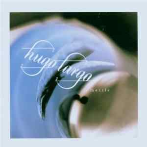 Hugo Largo - Mettle FLAC album