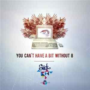 Siick - You Can't Have A Bit Without 8 FLAC album