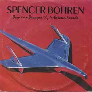 Spencer Bohren - Born In A Biscayne / In-between Friends FLAC album