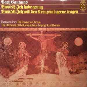 Hermann Prey, The Thomaner Chorus / The Orchestra Of The Gewandhaus Leipzig / Kurt Thomas - Bach Cantatas Bwv 82 Ich Habe Genug / Bwv 56 Ich Will Den Kreuzstab Gerne Tragen FLAC album