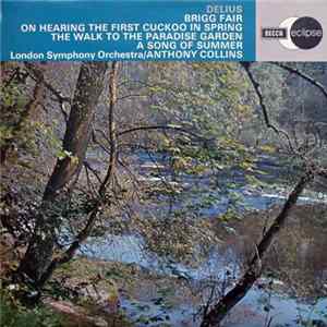 Delius, The London Symphony Orchestra, Anthony Collins - Brigg Fair / On Hearing The First Cuckoo In Spring / The Walk To The Paradise Garden / A Song Of Summer FLAC album