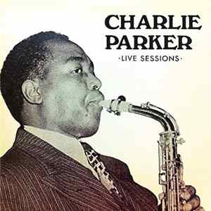 Charlie Parker - Live Sessions FLAC album