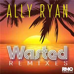 Ally Ryan - Wasted (Remixes) FLAC album
