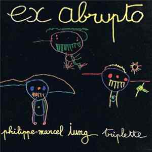 Philippe-Marcel Iung - Triplette Ex Abrupto FLAC album