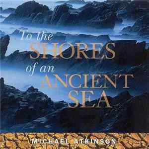 Michael Atkinson - To The Shores Of An Ancient Sea FLAC album