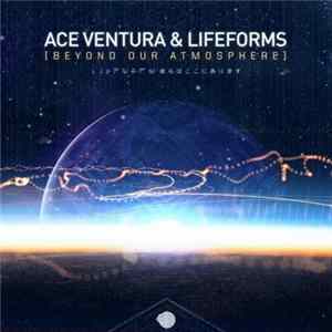 Ace Ventura & Lifeforms - Beyond Our Atmosphere FLAC album