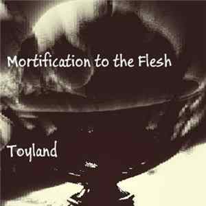 Mortification To The Flesh - Toyland FLAC album