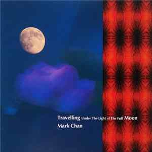 Mark Chan - Travelling Under The Light Of The Full Moon FLAC album
