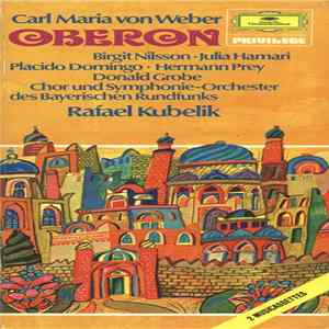 Carl Maria von Weber - Birgit Nilsson ???? Julia Hamari ???? Placido Domingo ???? Hermann Prey ???? Donald Grobe ???? Chor Und Symphonie-Orchester Des Bayerischen Rundfunks ???? Rafael Kubelik - Oberon FLAC album