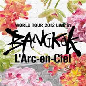 L'Arc-en-Ciel - 20th L'Anniversary World Tour 2012 The Final Live At 国立競技場 (World Tour 2012 Live In Bangok) FLAC album