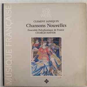 Clément Janequin - Ensemble Polyphonique De France, Charles Ravier - Chansons Nouvelles FLAC album