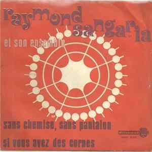 Raymond Sangaria et Son Ensemble - Sans Chemise, Sans Pantalon / Si Vous Avez Des Cornes FLAC album