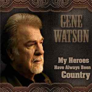 Gene Watson - My Heroes Have Always Been Country FLAC album