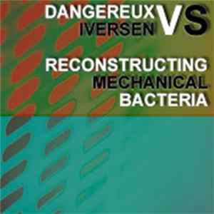 Dangereux vs. Iversen - Reconstructing Mechanical Bacteria FLAC album