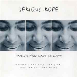 Serious Rope - Happiness / You Make Me Happy (Morales, Uno Clio, Red Jerry And Serious Rope Mixes) FLAC album
